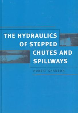 The Hydraulics of Stepped Chutes and Spillways book written by H. Chanson