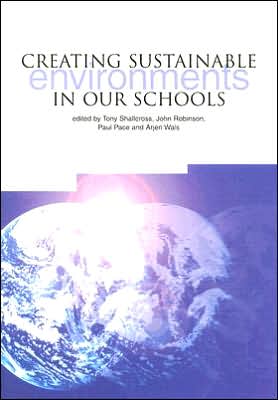 Creating Sustainable Environments in Our Schools book written by John Robinson