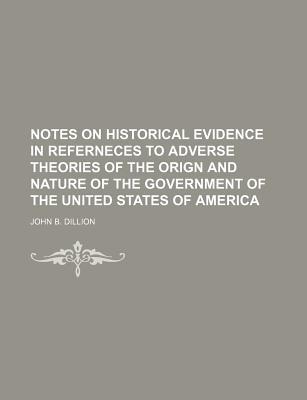 Notes on Historical Evidence in Referneces to Adverse Theories of the Orign & Nature of the Governme magazine reviews