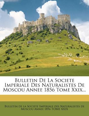 Bulletin de La Societe Imperiale Des Naturalistes de Moscou Annee 1856 Tome XXIX... magazine reviews