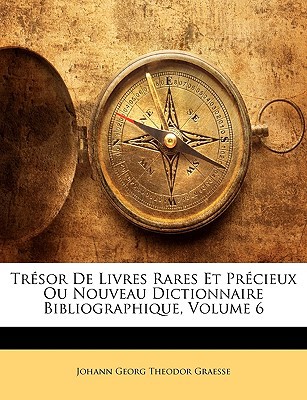 Trsor de Livres Rares Et Prcieux Ou Nouveau Dictionnaire Bibliographique, Volume 6 magazine reviews