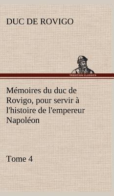 M Moires Du Duc de Rovigo, Pour Servir L'Histoire de L'Empereur Napol On, Tome 4 magazine reviews