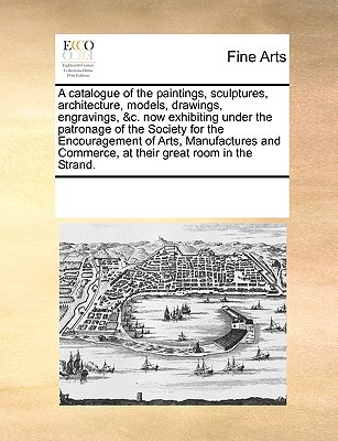 A   Catalogue of the Paintings, Sculptures, Architecture, Models, Drawings, Engravings, &C magazine reviews