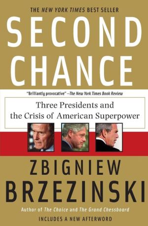 Second Chance: Three Presidents and the Crisis of American Superpower book written by Zbigniew Brzezinski