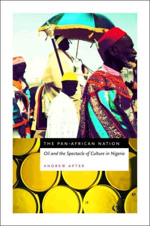 Pan-African Nation: Oil and the Spectacle of Culture in Nigeria book written by Andrew Apter