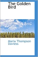 The Golden Bird book written by Maria Thompson Daviess