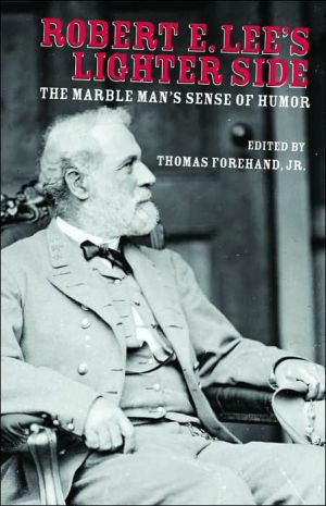 Robert E. Lee's Lighter Side: The Marble Man's Sense of Humor book written by Thomas Forehand
