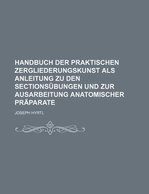 Handbuch Der Praktischen Zergliederungskunst ALS Anleitung Zu Den Sections Bungen Und Zur Ausarbeitu magazine reviews