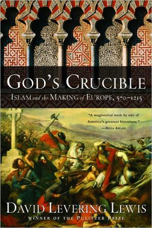 God's Crucible: Islam and the Making of Europe, 570-1215 book written by David Levering Lewis