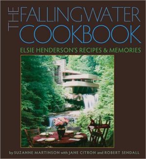 The Fallingwater Cookbook: Elsie Henderson's Recipes and Memories book written by Suzanne Martinson