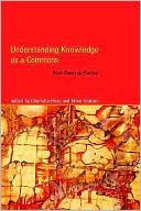 Understanding Knowledge as a Commons: From Theory to Practice book written by Charlotte Hess