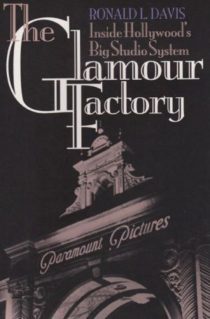 The Glamour Factory: Inside Hollywood's Big Studio System book written by Ronald L. Davis