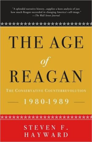 The Age of Reagan: The Conservative Counterrevolution: 1980-1989 book written by Steven F. Hayward