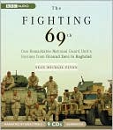 The Fighting 69th: One Remarkable National Guard Unit's Journey from Ground Zero to Baghdad book written by Sean Michael Flynn