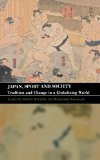 Japan, Sport and Society: Tradition and Change in a Globalizing World book written by J. Maguire