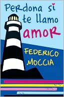 Perdona si te llamo amor book written by Federico Moccia