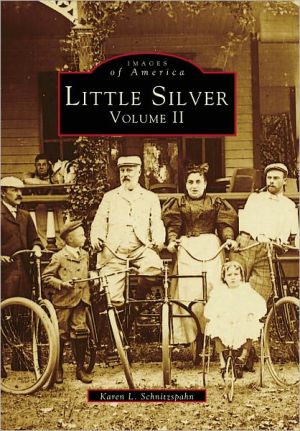 Little Silver, New Jersey: Volume II (Images Of America Series) book written by Karen L. Schnitzspahn