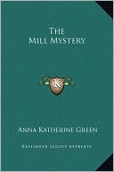 The Mill Mystery book written by Anna Katherine Green