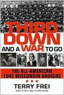 Third down and a War to Go: The All-American 1942 Wisconsin Badgers book written by Terry Frei