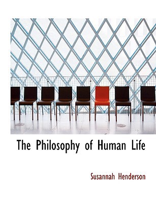 The Philosophy of Human Life book written by Susannah Henderson