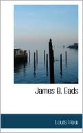 James B. Eads book written by Louis How