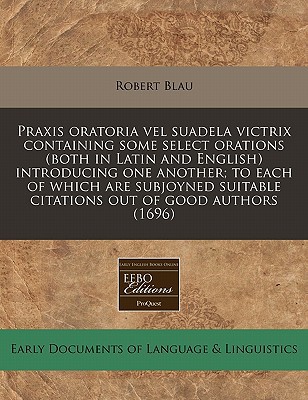Praxis Oratoria Vel Suadela Victrix Containing Some Select Orations magazine reviews