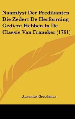 Naamlyst Der Predikanten Die Zedert de Herforming Gedient Hebben In de Classis Van Franeker magazine reviews