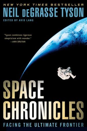 Space Chronicles: Facing the Ultimate Frontier book written by Neil deGrasse Tyson