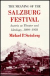 Austria as Theater and Ideology: The Meaning of the Salzburg Festival book written by Michael P. Steinberg