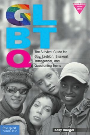 GLBTQ: The Survival Guide for Gay, Lesbian, Bisexual, Transgender, and Questioning Teens book written by Kelly Huegel