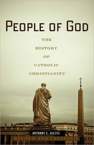 People of God: The History of Catholic Christianity book written by Anthony E. Gilles