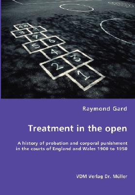 Treatment In The Open- A History Of Probation And Corporal Punishment In The Courts Of Engla... magazine reviews