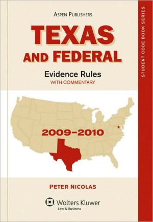 Texas And Federal Evidence Rules, 2009-2010 Edition book written by Peter Nicolas