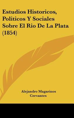 Estudios Historicos, Politicos y Sociales Sobre El Rio de La Plata magazine reviews
