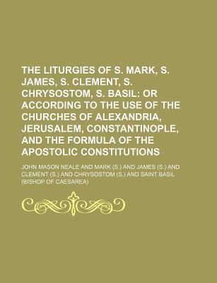 The Liturgies of S. Mark, S. James, S. Clement, S. Chrysostom, S. Basil magazine reviews