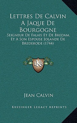 Lettres de Calvin a Jaque de Bourgogne: Seigneur de Falais Et de Bredam magazine reviews