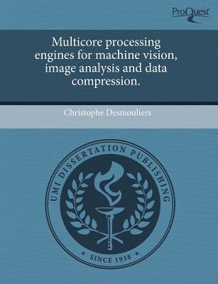 Multicore Processing Engines for Machine Vision, Image Analysis and Data Compression. magazine reviews