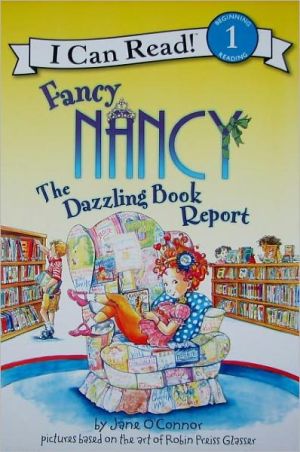 Fancy Nancy: The Dazzling Book Report (I Can Read Series Level 1) book written by Jane OConnor
