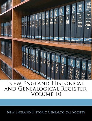 New England Historical and Genealogical Register, Volume 10 magazine reviews