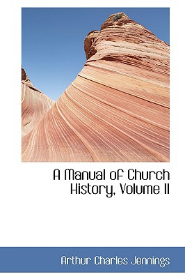A Manual Of Church History, Volume Ii book written by Arthur Charles Jennings