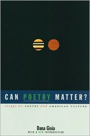 Can Poetry Matter?: Essays on Poetry and American Culture book written by Dana Gioia