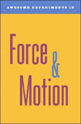 Awesome Experiments in Force & Motion book written by Michael A. DiSpezio