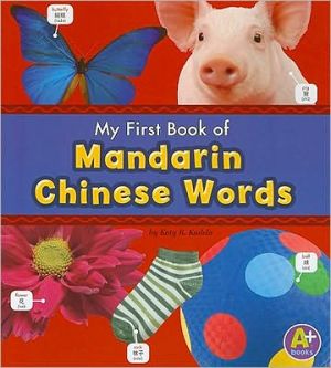 My First Book of Mandarin Chinese Words book written by Katy R. Kudela