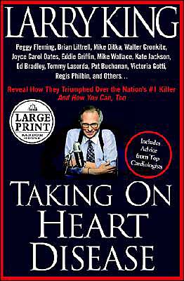Taking on Heart Disease: Famous Personalities Recall How They Triumphed Over the Nation's #1 Killer and How You Can, Too (Random House Large Print Nonfiction) written by Larry L King L