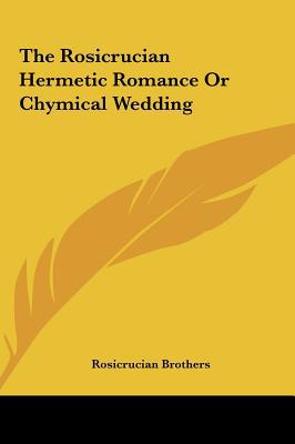 The Rosicrucian Hermetic Romance or Chymical Wedding the Rosicrucian Hermetic Romance or Chymical We magazine reviews