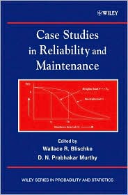 Case Studies in Reliability and Maintenance book written by Wallace R. Blischke