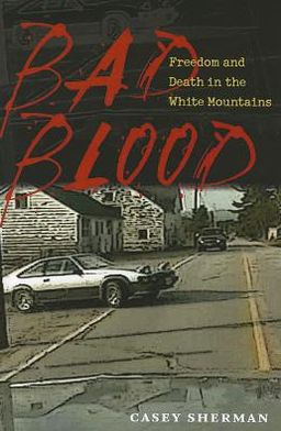 Bad Blood: Freedom and Death in the White Mountains written by Casey Sherman