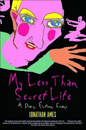 My Less Than Secret Life: A Diary, Fiction, Essays book written by Jonathan Ames