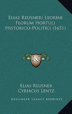 Eliae Reusneri Leorini Florum Hortuli Historico-Politici magazine reviews