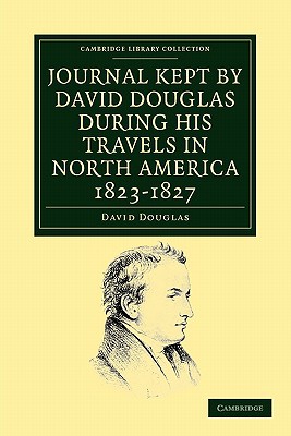 Journal Kept by David Douglas during his Travels in North America 1823â€"1827 magazine reviews